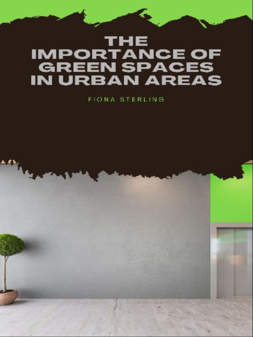 Title details for The Importance of Green Spaces in Urban Areas by Fiona Sterling - Available